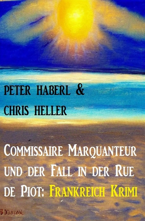 Commissaire Marquanteur und der Fall in der Rue de Piot: Frankreich Krimi -  Peter Haberl,  Chris Heller