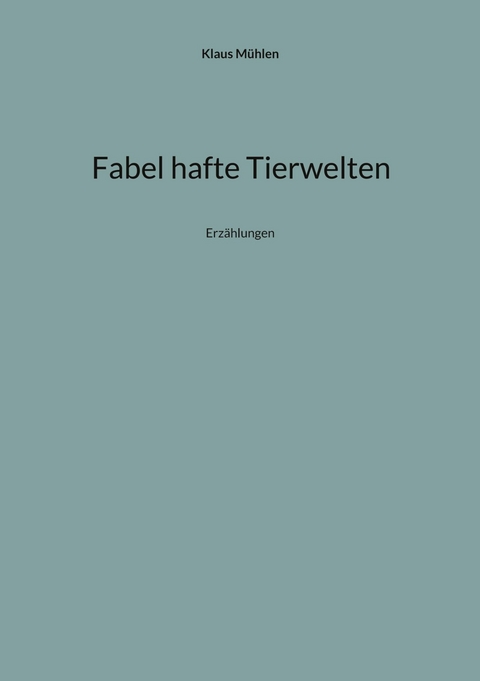 Fabel hafte Tierwelten -  Klaus Mühlen