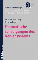 Traumatische Schädigungen des Nervensystems - Raimund Firsching, Andreas Ferbert