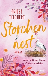 Storchennest – Wenn mit der Liebe Chaos einzieht - Fritzi Teichert