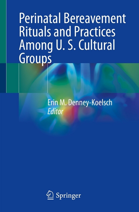 Perinatal Bereavement Rituals and Practices Among U. S. Cultural Groups - 
