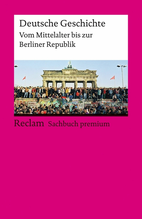 Deutsche Geschichte. Vom Mittelalter bis zur Berliner Republik. Reclam Sachbuch premium -  Ulf Dirlmeier,  Andreas Gestrich,  Ulrich Herrmann,  Ernst Hinrichs,  Konrad H. Jarausch,  Christoph Kleß