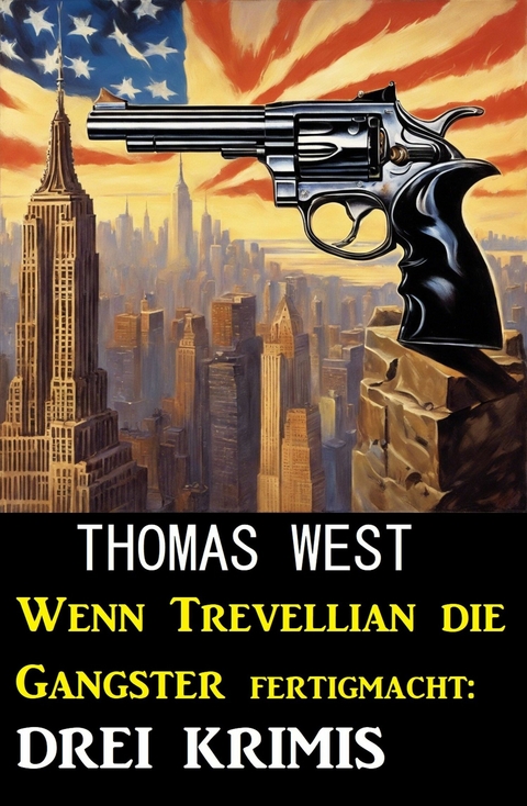 Wenn Trevellian die Gangster fertigmacht: 3 Krimis -  Thomas West