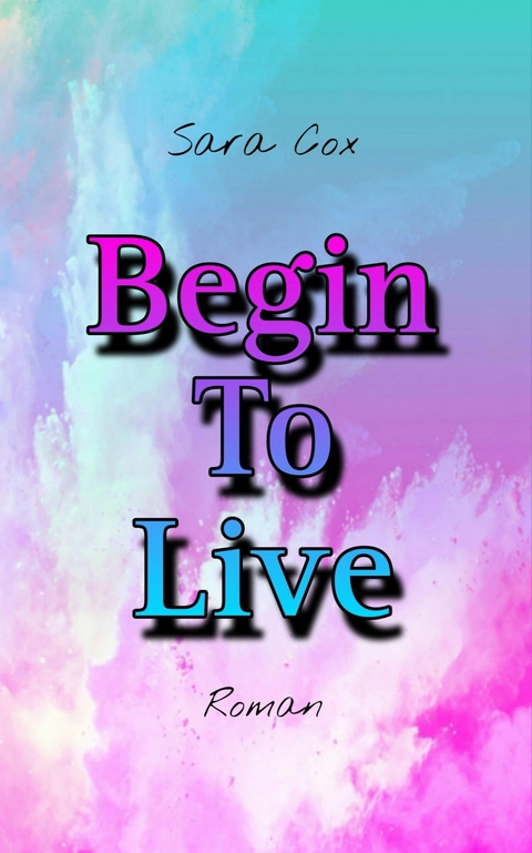 Begin To Live -  Sara Cox