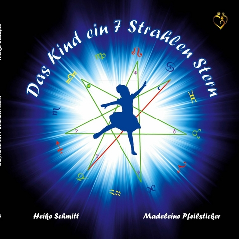 Das Kind ein 7 Strahlen Stern -  Heike Schmitt,  Madeleine Pfeilsticker