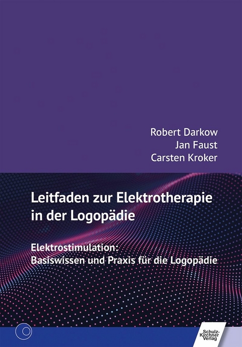 Leitfaden zur Elektrotherapie in der Logopädie -  Robert Darkow,  Jan Faust,  Carsten Kroker