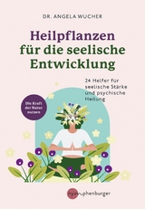 Heilpflanzen für die seelische Entwicklung - Angelika Wucher