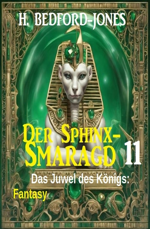 Das Juwel des Königs: Fantasy: Der Sphinx Smaragd 11 -  H. Bedford-Jones