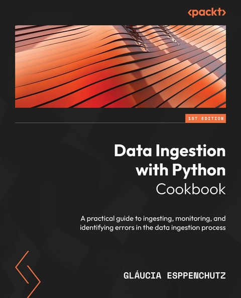 Data Ingestion with Python Cookbook -  Glaucia Esppenchutz