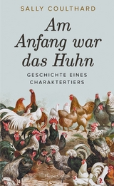 Am Anfang war das Huhn. Geschichte eines Charaktertiers -  Sally Coulthard