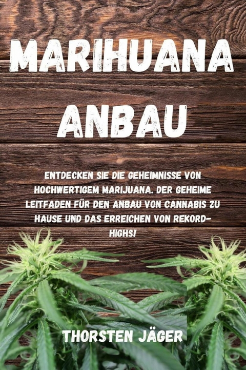 Marihuana Anbau - Thorsten Jäger