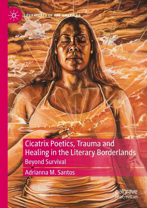 Cicatrix Poetics, Trauma and Healing in the Literary Borderlands -  Adrianna M. Santos