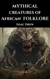 Mythical Creatures of African Folklore - Issac Drew