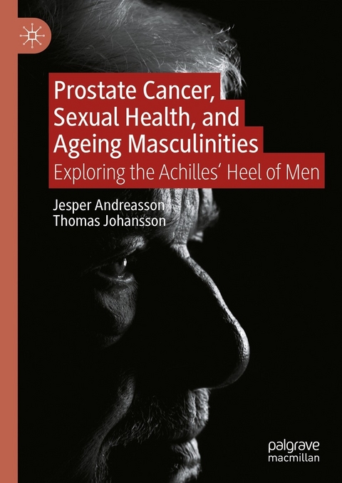 Prostate Cancer, Sexual Health, and Ageing Masculinities -  Jesper Andreasson,  Thomas Johansson