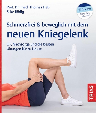 Schmerzfrei & beweglich mit dem neuen Kniegelenk - Thomas Heß; Silke Rödig