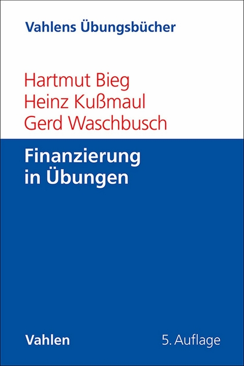 Finanzierung in Übungen -  Hartmut Bieg,  Heinz Kußmaul,  Gerd Waschbusch