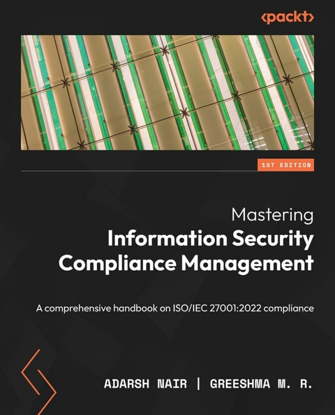 Mastering Information Security Compliance Management -  Adarsh Nair,  Greeshma M. R.