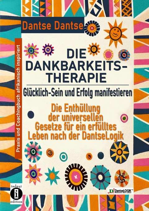 DIE DANKBARKEITS-THERAPIE -  Glücklich-Sein und Erfolg manifestieren -  dantse Dantse
