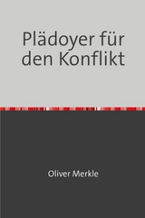 Plädoyer für den Konflikt - Oliver Merkle