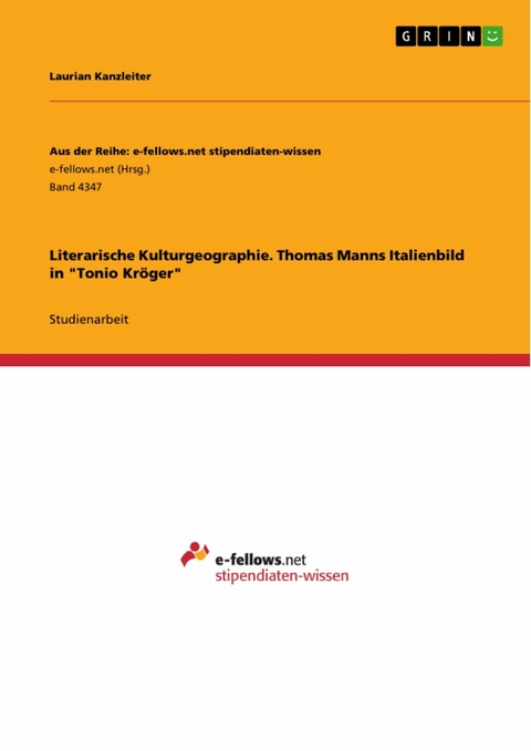 Literarische Kulturgeographie. Thomas Manns Italienbild in 'Tonio Kröger' -  Laurian Kanzleiter