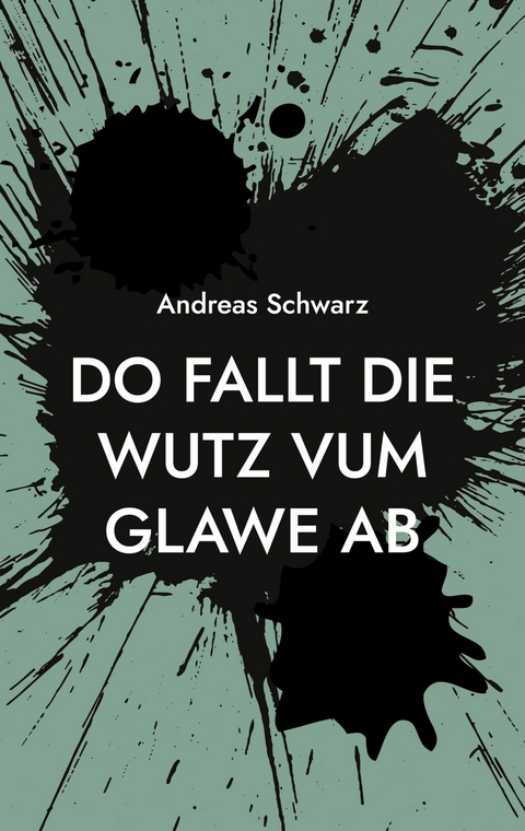 Do fallt die Wutz vum Glawe ab - Andreas Schwarz