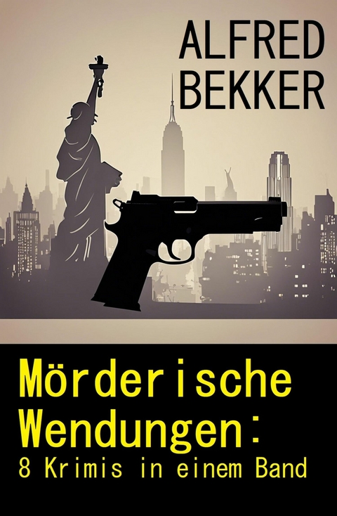 Mörderische Wendungen: 8 Krimis in einem Band -  Alfred Bekker