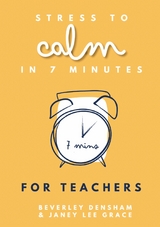 Stress to Calm in 7 Minutes for Teachers - Beverley Densham, Janey Lee Grace