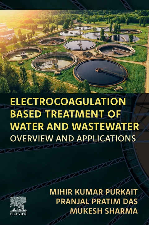 Electrocoagulation Based Treatment of Water and Wastewater -  Pranjal Pratim Das,  Mihir Kumar Purkait,  Mukesh Sharma