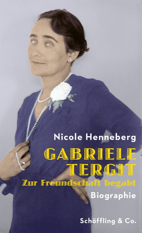 Gabriele Tergit. Zur Freundschaft begabt -  Nicole Henneberg