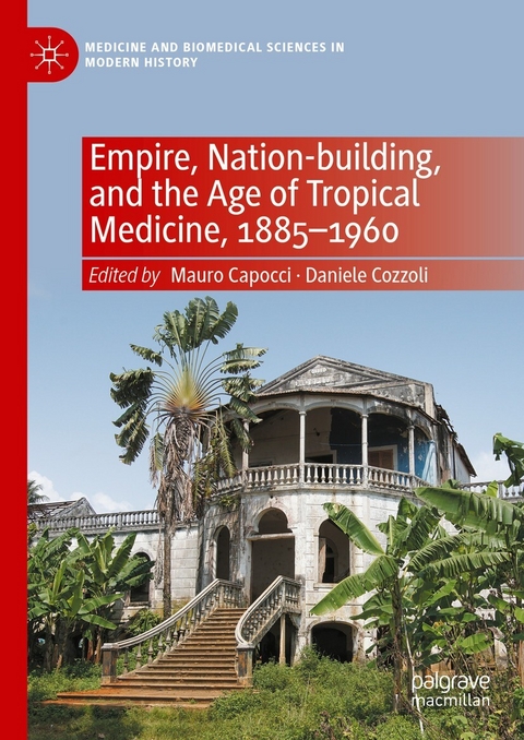 Empire, Nation-building, and the Age of Tropical Medicine, 1885-1960 - 