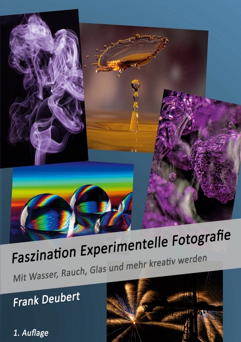 Faszination Experimentelle Fotografie -  Frank Deubert