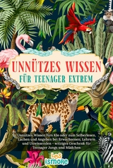 Unnützes Wissen für Teenager extrem - Les Ismore