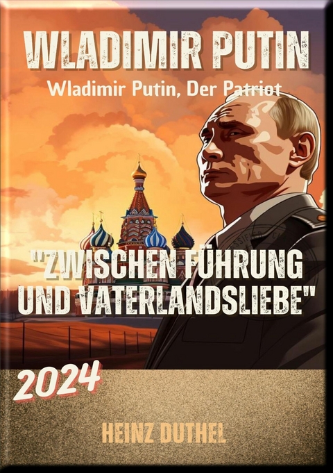 'Wladimir Putin: Zwischen Führung und Vaterlandsliebe' -  Heinz Duthel