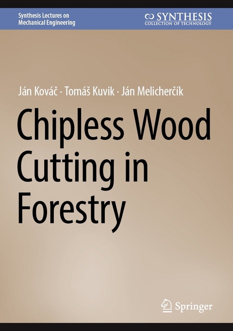 Chipless Wood Cutting in Forestry -  Ján Kovác,  Tomáš Kuvik,  Ján Melichercík