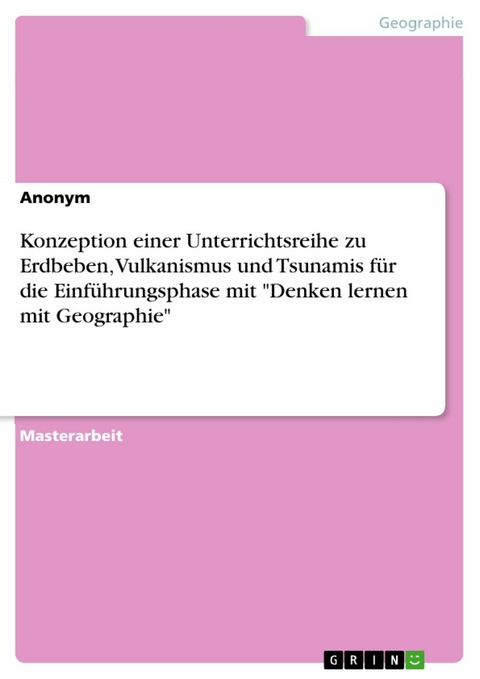 Konzeption einer Unterrichtsreihe zu Erdbeben, Vulkanismus und Tsunamis für die Einführungsphase mit 'Denken lernen mit Geographie' -  Anonym