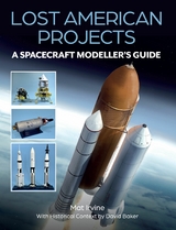 Lost American Projects: A Spacecraft Modellers Guide -  David Baker,  Mat Irvine