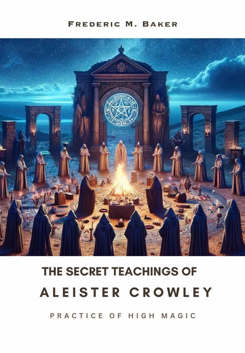 The Secret Teachings of Aleister Crowley - Frederic M. Baker