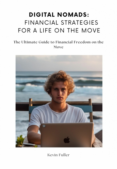 Digital Nomads:  Financial Strategies for a Life on the Move -  Kevin Fuller