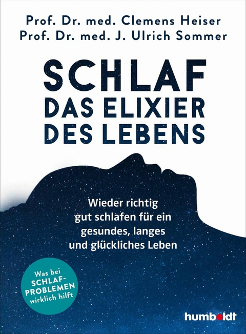 Schlaf - Das Elixier des Lebens -  Prof. Dr. med. Ulrich Sommer,  Prof. Dr. med. Clemens Heiser