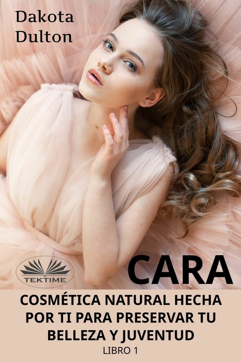 Cara Cosmética Natural Hecha Por Ti Para Preservar Tu Belleza Y Juventud -  Dakota Dulton