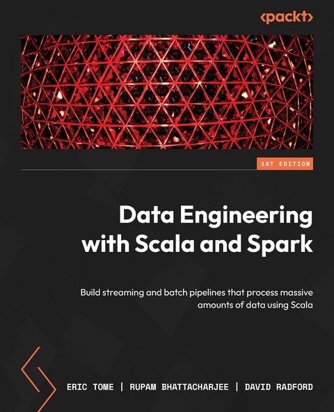 Data Engineering with Scala and Spark -  Rupam Bhattacharjee,  David Radford,  Eric Tome
