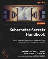 Kubernetes Secrets Handbook - Emmanouil Gkatziouras, Rom Adams, Chen Xi