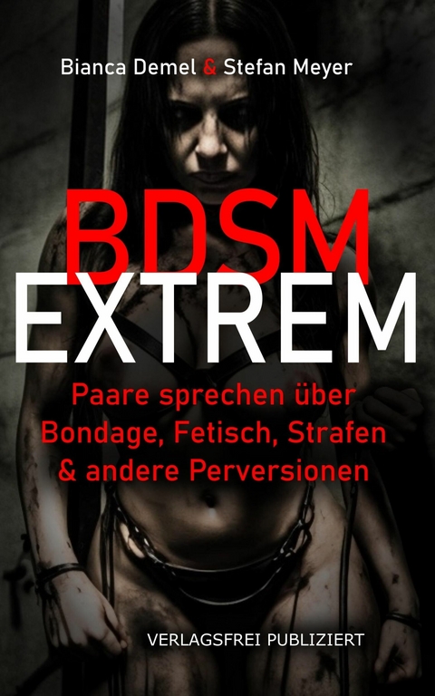 BDSM extrem! -  Bianca Demel,  Stefan Meyer