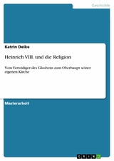 Heinrich VIII. und die Religion -  Katrin Deike