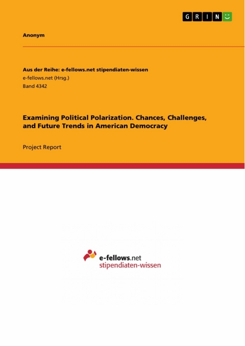 Examining Political Polarization. Chances, Challenges, and Future Trends in American Democracy -  Anonymous