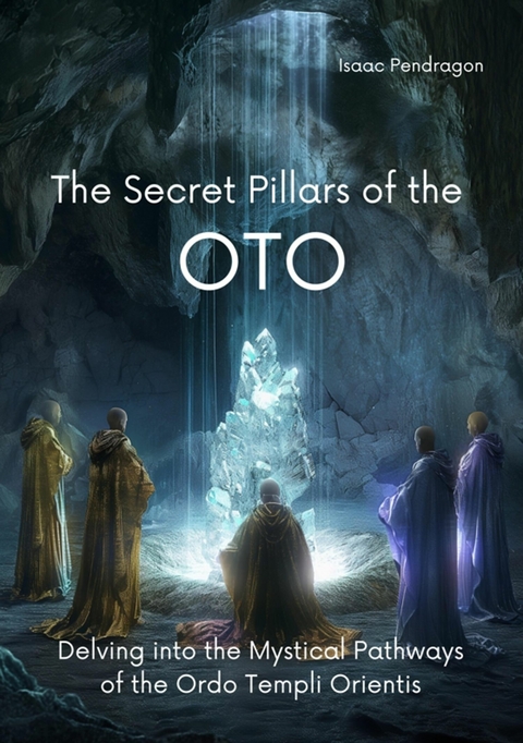 The Secret Pillars of the OTO -  Isaac Pendragon