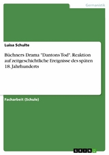 Büchners Drama "Dantons Tod". Reaktion auf zeitgeschichtliche Ereignisse des späten 18. Jahrhunderts - Luisa Schulte