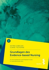 Grundlagen des Evidence-based Nursing -  Astrid Sobczak,  Ulrike Tscherne