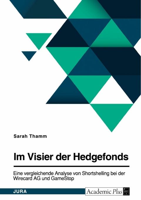 Im Visier der Hedgefonds. Eine vergleichende Analyse von Shortselling bei der Wirecard AG und GameStop - Sarah Thamm