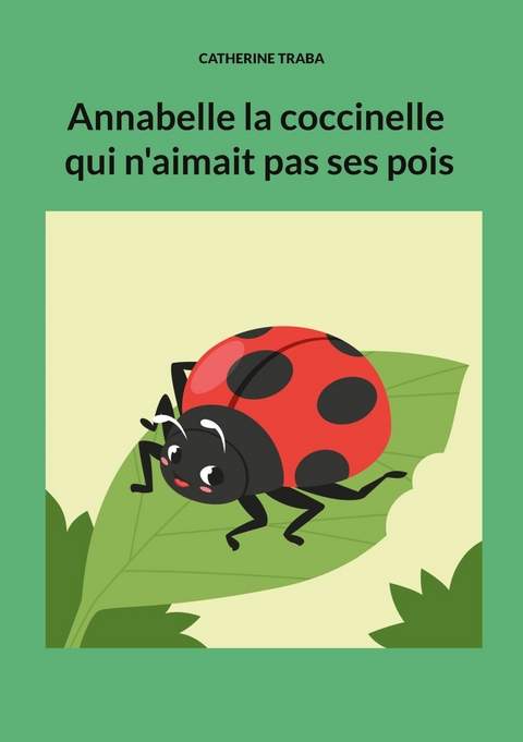 Annabelle la coccinelle qui n'aimait pas ses pois - Catherine Traba